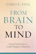 From Brain to Mind: Using Neuroscience to Guide Change in Education From Brain to Mind: Using Neuroscience to Guide Change in Education