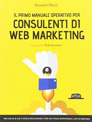 Il primo manuale operativo per consulenti di web marketing Il primo manuale operativo per consulenti di web marketing