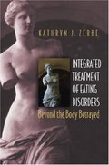 Integrated Treatment of Eating Disorders: Beyond the Body Betrayed (Norton Professional Books) Integrated Treatment of Eating Disorders: Beyond the Body Betrayed (Norton Professional Books)