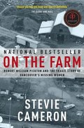 On the Farm: Robert William Pickton and the Tragic Story of Vancouver's Missing Women On the Farm: Robert William Pickton and the Tragic Story of Vancouver's Missing Women