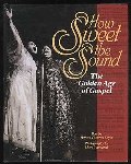 How Sweet the Sound: The Golden Age of Gospel How Sweet the Sound: The Golden Age of Gospel