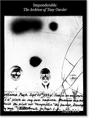 Imponderable : The Archives of Tony Oursler Imponderable : The Archives of Tony Oursler