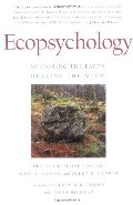 Ecopsychology: Restoring the Earth, Healing the Mind Ecopsychology: Restoring the Earth, Healing the Mind
