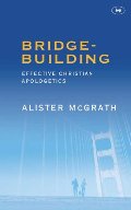 Bridge Building: Creative Christian Apologetics Bridge Building: Creative Christian Apologetics