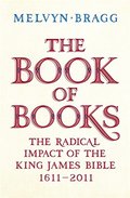 Book of Books: The Radical Impact of the King James Bible, 1611-2011, The Book of Books: The Radical Impact of the King James Bible, 1611-2011, The