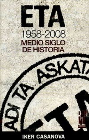 ETA, 1958-2008: Medio Siglo de Historia ETA, 1958-2008: Medio Siglo de Historia