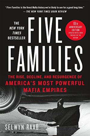 Five Families: The Rise, Decline, and Resurgence of America's Most Powerful Mafia Empires Five Families: The Rise, Decline, and Resurgence of America's Most Powerful Mafia Empires