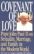 Covenant of Love: Pope John Paul II on Sexuality, Marriage, and Family in the Modern World Covenant of Love: Pope John Paul II on Sexuality, Marriage, and Family in the Modern World