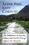 After Paul Left Corinth: The Influence of Secular Ethics and Social Change After Paul Left Corinth: The Influence of Secular Ethics and Social Change