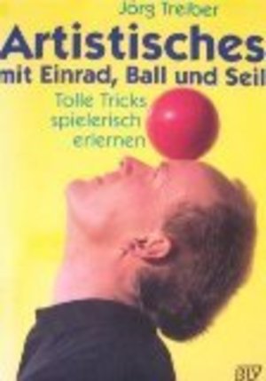 Artistisches mit Einrad, Ball und Seil Artistisches mit Einrad, Ball und Seil