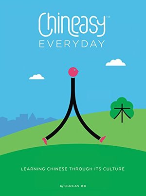 Chineasy Everyday: Learning Chinese Through Its Culture Chineasy Everyday: Learning Chinese Through Its Culture
