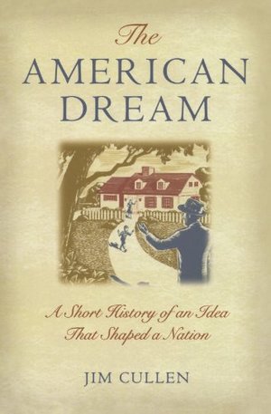 American Dream: A Short History of an Idea That Shaped a Nation, The American Dream: A Short History of an Idea That Shaped a Nation, The