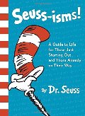 Seuss-isms! A Guide to Life for Those Just Starting Out...and Those Already on Their Way Seuss-isms! A Guide to Life for Those Just Starting Out...and Those Already on Their Way