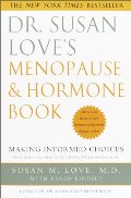 Dr. Susan Love's Menopause and Hormone Book: Making Informed Choices All the facts about the new hormone replacement therapy studies Dr. Susan Love's Menopause and Hormone Book: Making Informed Choices All the facts about the new hormone replacement therapy studies
