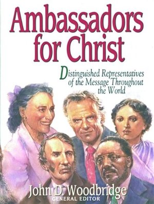 Ambassadors for Christ: Distinguished Representatives of the Message Throughout the World Ambassadors for Christ: Distinguished Representatives of the Message Throughout the World