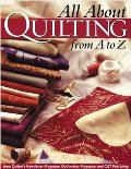 All About Quilting From A to Z All About Quilting From A to Z