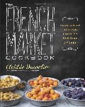 French Market Cookbook: Vegetarian Recipes from My Parisian Kitchen, The French Market Cookbook: Vegetarian Recipes from My Parisian Kitchen, The