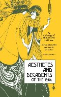 Aesthetes and Decadents of the 1890s: An Anthology of British Poetry and Prose Aesthetes and Decadents of the 1890s: An Anthology of British Poetry and Prose
