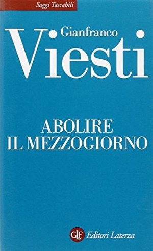 Abolire il Mezzogiorno Abolire il Mezzogiorno