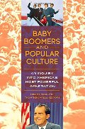 Baby Boomers and Popular Culture: An Inquiry into America's Most Powerful Generation Baby Boomers and Popular Culture: An Inquiry into America's Most Powerful Generation