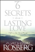 6 Secrets to a Lasting Love: Recapturing Your Dream Marriage 6 Secrets to a Lasting Love: Recapturing Your Dream Marriage