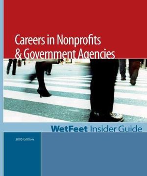 Careers in Nonprofits and Government Agencies, 2005 Edition Careers in Nonprofits and Government Agencies, 2005 Edition