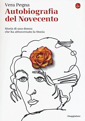 Autobiografia del Novecento. Storia di una donna che ha attraversato la Storia Autobiografia del Novecento. Storia di una donna che ha attraversato la Storia
