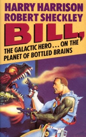 Bill, the Galactic Hero on The Planet of Bottled Brains Bill, the Galactic Hero on The Planet of Bottled Brains