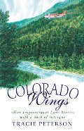 Colorado Wings: A Wing and a Prayer/Wings Like Eagles/Wings of the Dawn/A Gift of Wings (Inspirational Romance Collection) Colorado Wings: A Wing and a Prayer/Wings Like Eagles/Wings of the Dawn/A Gift of Wings (Inspirational Romance Collection)
