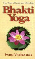 Bhakti-Yoga: The Yoga of Love and Devotion Bhakti-Yoga: The Yoga of Love and Devotion