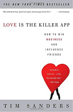 Love Is the Killer App: How to Win Business and Influence Friends Love Is the Killer App: How to Win Business and Influence Friends