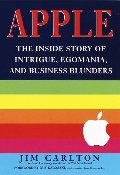 Apple: The Inside Story of Intrigue, Egomania, and Business Blunders Apple: The Inside Story of Intrigue, Egomania, and Business Blunders