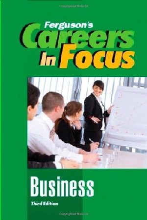 Business, Third Edition (Ferguson's Careers in Focus) Business, Third Edition (Ferguson's Careers in Focus)