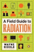 Field Guide to Radiation, A Field Guide to Radiation, A