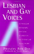 Lesbian and Gay Voices: An Annotated Bibliography and Guide to Literature for Children and Young Adults Lesbian and Gay Voices: An Annotated Bibliography and Guide to Literature for Children and Young Adults