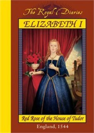 Elizabeth I: Red Rose of the House of Tudor, England, 1544 Elizabeth I: Red Rose of the House of Tudor, England, 1544