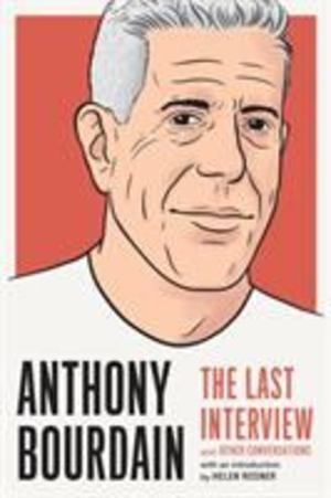 Anthony Bourdain: the Last Interview Anthony Bourdain: the Last Interview