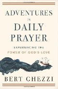 Adventures in Daily Prayer: Experiencing the Power of God's Love Adventures in Daily Prayer: Experiencing the Power of God's Love