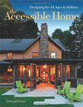 Accessible Home: Designing for All Ages and Abilities, The Accessible Home: Designing for All Ages and Abilities, The
