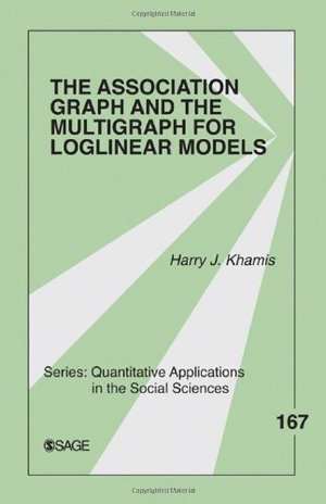 Association Graph and the Multigraph for Loglinear Models (Quantitative Applications in the Social Sciences), The Association Graph and the Multigraph for Loglinear Models (Quantitative Applications in the Social Sciences), The