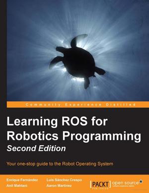 Learning ROS for Robotics Programming Learning ROS for Robotics Programming