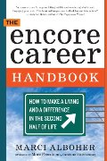 Encore Career Handbook: How to Make a Living and a Difference in the Second Half of Life, The Encore Career Handbook: How to Make a Living and a Difference in the Second Half of Life, The