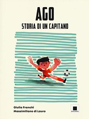 Ago storia di un capitano. Ediz. ad alta leggibilità Ago storia di un capitano. Ediz. ad alta leggibilità