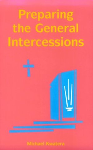 Preparing the General Intercessions Preparing the General Intercessions
