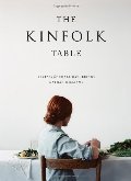 Kinfolk Table: Recipes for Small Gatherings, The Kinfolk Table: Recipes for Small Gatherings, The