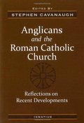 Anglicans and the Roman Catholic Church: Reflections on Recent Developments Anglicans and the Roman Catholic Church: Reflections on Recent Developments