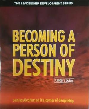 Becoming a Person of Destiny (Leader's Guide) Becoming a Person of Destiny (Leader's Guide)