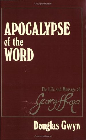 Apocalypse of the Word: The Life and Message of George Fox (1624-1691) Apocalypse of the Word: The Life and Message of George Fox (1624-1691)