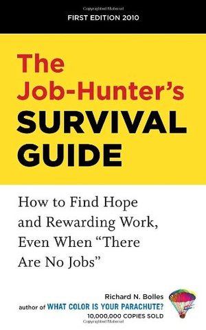 Job-Hunter's Survival Guide: How to Find a Rewarding Job Even When There Are No Jobs, The Job-Hunter's Survival Guide: How to Find a Rewarding Job Even When There Are No Jobs, The