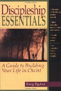 Discipleship Essentials: A Guide to Building Your Life in Christ Discipleship Essentials: A Guide to Building Your Life in Christ